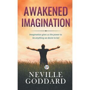 Awakened Imagination -- Neville Goddard